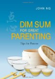 Dim Sum for Great Parenting -- Tips for Parents