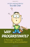 Why Procrastinate? -- A Teenager's Guide to Overcoming Procrastination