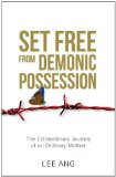 Set Free from Demonic Possession -- The Extraordinary Journey of an Ordinary Mother