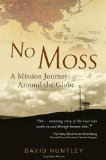 No Moss -- A Mission Journey Around the Globe