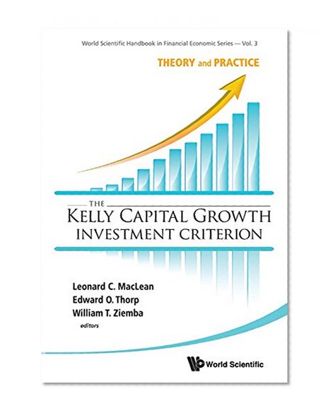 Book Cover KELLY CAPITAL GROWTH INVESTMENT CRITERION, THE: THEORY AND PRACTICE (World Scientific Handbook in Financial Economic)