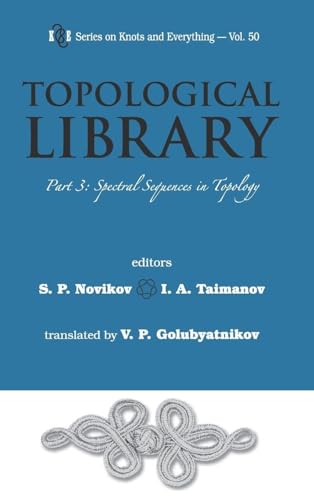 TOPOLOGICAL LIBRARY - PART 3: SPECTRAL SEQUENCES IN TOPOLOGY (Series on Knots and Everything, 50)