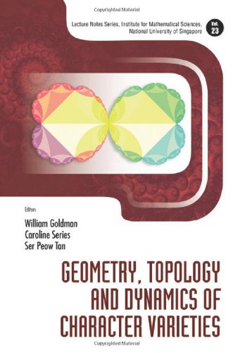 Geometry, Topology and Dynamics of Character Varieties (Lecture Notes Series, Institute for Mathematical Sciences, National University of Singapore)
