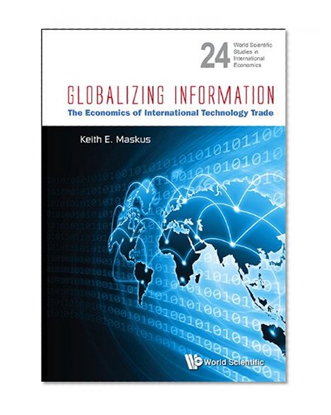 Globalizing Information: The Economics of International Technology Trade (World Scientific Studies in International Economics)