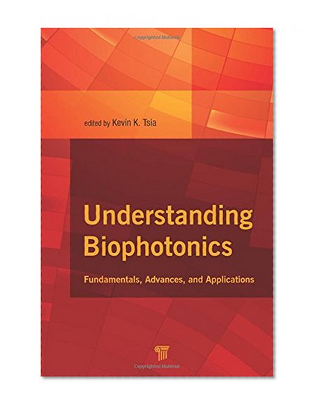 Understanding Biophotonics: Fundamentals, Advances, and Applications