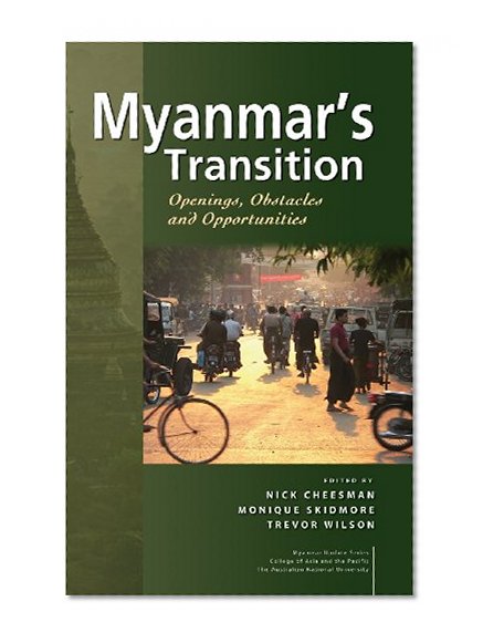 Myanmar's Transition: Openings, Obstacles and Opportunities