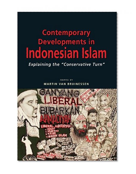 Contemporary Developments in Indonesian Islam: Explaining the Conservative Turn