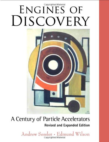 Engines of Discovery : A Century of Particle Accelerators (Revised and Expanded Edition )