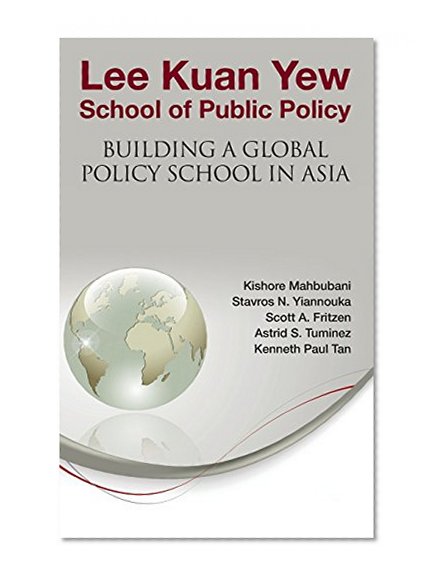Lee Kuan Yew School of Public Policy: Building a Global Policy School in Asia
