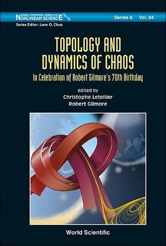 Topology and Dynamics of Chaos: In Celebration of Robert Gilmore's 70th Birthday (World Scientific Series on Nonlinear Science, Series A)
