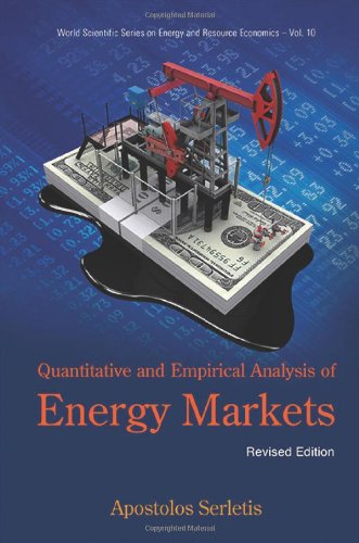 Quantitative and Empirical Analysis of Energy Markets (Revised Edition) (World Scientific Series on Energy and Resource Economics)