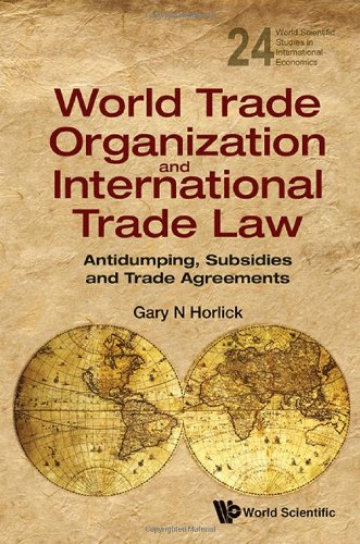 World Trade Organization and International Trade Law: Antidumping, Subsidies and Trade Agreements (World Scientific Studies in International Economics)