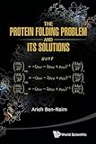 The Protein Folding Problem And Its Solutions