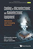Cooling Of Microelectronic And Nanoelectronic Equipment: Advances And Emerging Research (Wspc Series in Advanced Integration and Packaging)