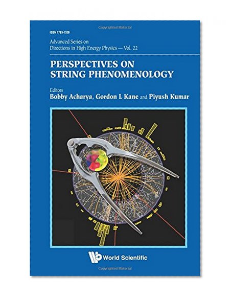 Book Cover Perspectives on String Phenomenology (Advanced Series on Directions in High Energy Physics) (Volume 22)