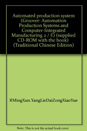 Automated production system (Groover: Automation Production Systems and Computer-Integrated Manufacturing 2 / E) (supplied CD-ROM with the book) " (Traditional Chinese Edition)