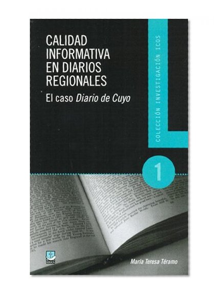 Calidad Informativa en Diarios Regionales: El Caso Diario de Cuyo (Coleccion Investigacion Icos) (Spanish Edition)
