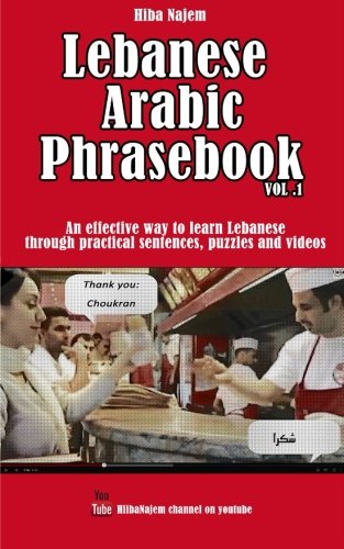 Book Cover Lebanese Arabic Phrasebook Vol. 1: An effective way to learn Lebanese through practical sentences, puzzles and videos (Lebanese Arabic Phrasebooks) (Volume 1)