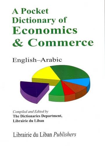 A Pocket Dictionary of Economics and Commerce English-Arabic (English and Arabic Edition)