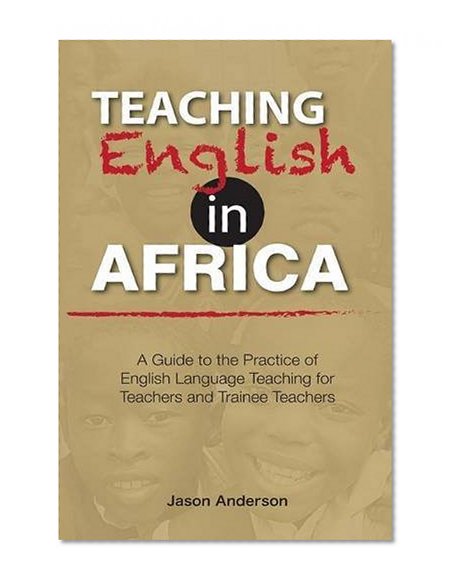Book Cover Teaching English in Africa. A Guide to the Practice of English Language Teaching for Teachers and Trainee Teachers