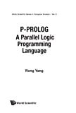 P-Prolog: A Parallel Logic Programming Language (World Scientific Series in Computer Science)