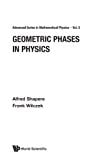 Geometric Phases In Physics (Advanced Series in Mathematical Physics)