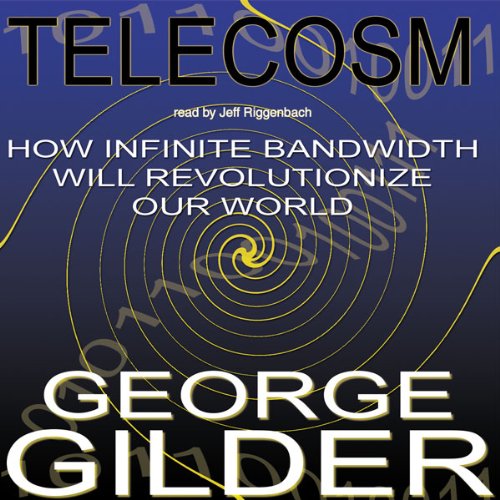Book Cover Telecosm: How Infinite Bandwidth Will Revolutionize Our World