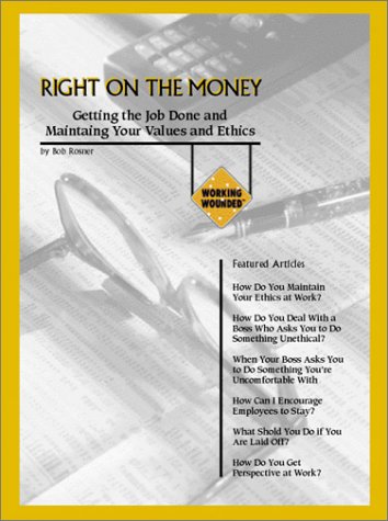 Right On The Money : Getting The Job Done And Maintaining Your Values And Ethics