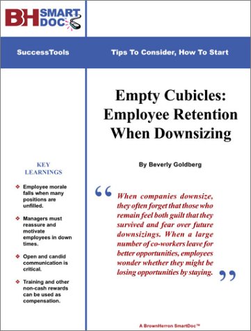 Empty Cubicles: Employee Retention When Downsizing -- Avoid The Anxiety Created By Layoffs