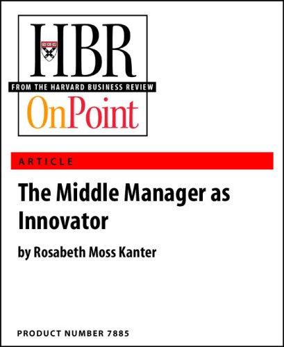 The Middle Manager as Innovator (HBR OnPoint Enhanced Edition)