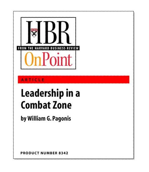 Leadership in a Combat Zone (HBR Classic of The Work of the Leader) (HBR OnPoint Enhanced Edition)