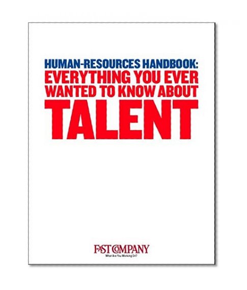 Everything You Ever Wanted to Know About Talent : Human-Resources Handbook