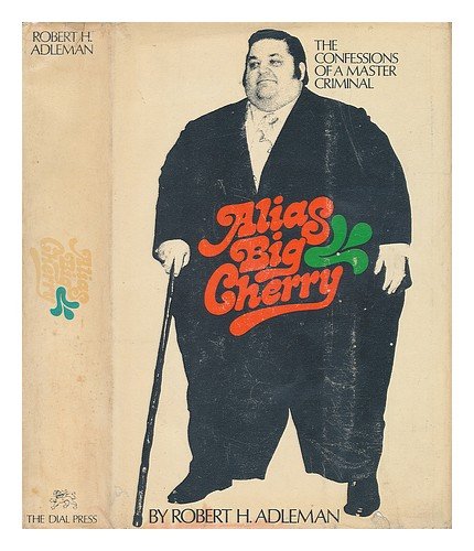 Alias Big Cherry: the confessions of a master criminal