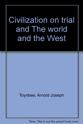 Civilization on trial and The world and the West