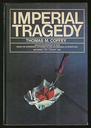 Imperial tragedy; Japan in World War II, the first days and the last