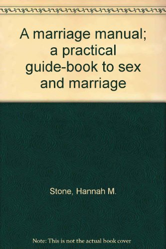A marriage manual; a practical guide-book to sex and marriage