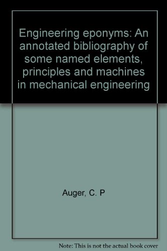 Engineering eponyms: an annotated bibliography of some named elements, principles and machines in mechanical engineering