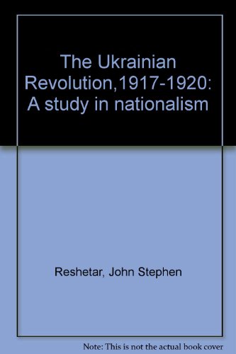 The Ukrainian Revolution, 1917-1920 a Study in Nationalism