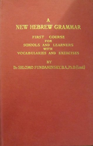 A new Hebrew grammar: First course for schools and learners with vocabularies and exercises
