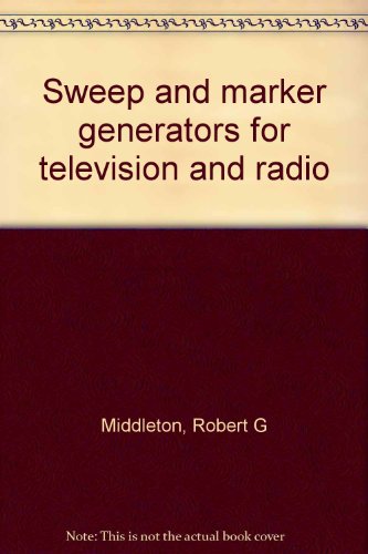 Sweep and Marker Generators for Television and Radio