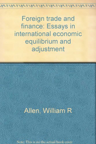 FOREIGN TRADE AND FINANCE : Essays in International Economic Equilibrium and Adjustment