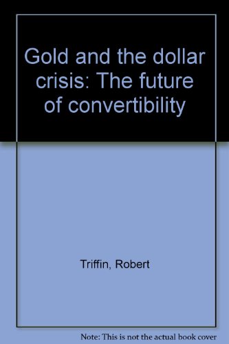 Gold and the Dollar Crisis: the Future of Convertibility