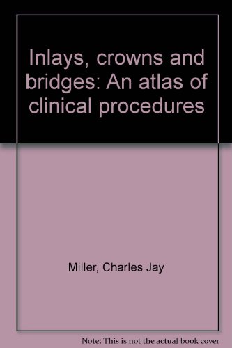 Inlays, Crowns and Bridges: An Atlas of Clinical Procedures