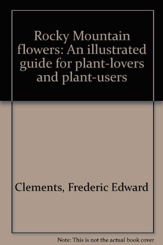 Rocky Mountain Flowers: An Illustrated Guide for Plant-Lovers and Plant-Users