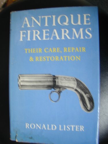 Antique Firearms Their Care, Repair & Restoration