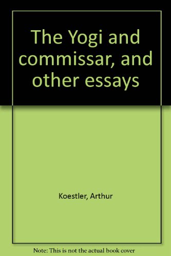 The Yogi and commissar, and other essays