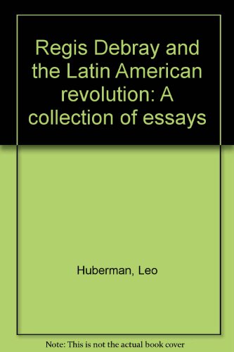 Regis Debray and the Latin American revolution: A collection of essays