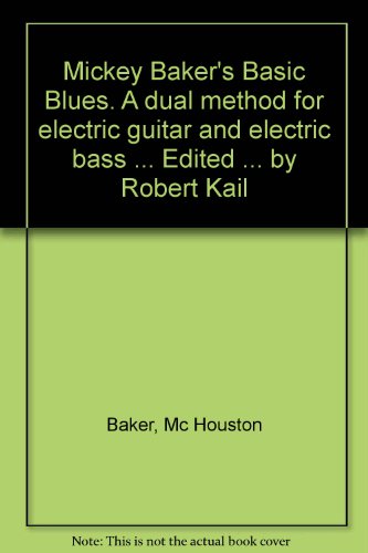 Mickey Baker's Basic Blues. A dual method for electric guitar and electric bass ... Edited ... by Robert Kail