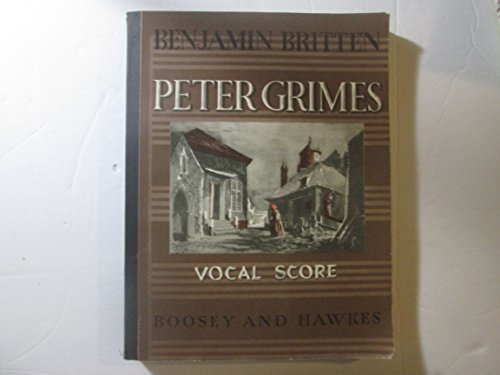 Peter Grimes. An Opera in three acts and a prologue derived from the poem of George Crabbe, words by Montagu Slater ... Op. 33. Vocal Score by Erwin Stein