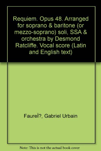 Book Cover Requiem. Opus 48. Arranged for soprano & baritone (or mezzo-soprano) soli, SSA & orchestra by Desmond Ratcliffe. Vocal score (Latin and English text)